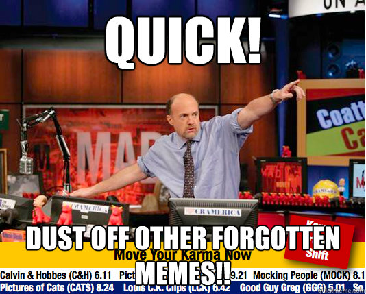 quick! dust off other forgotten memes!!  Mad Karma with Jim Cramer