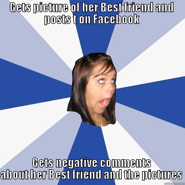 My classmate - GETS PICTURE OF HER BEST FRIEND AND POSTS T ON FACEBOOK GETS NEGATIVE COMMENTS ABOUT HER BEST FRIEND AND THE PICTURES Annoying Facebook Girl