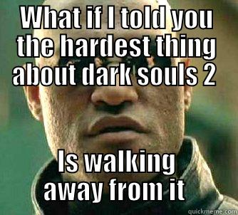 WHAT IF I TOLD YOU THE HARDEST THING ABOUT DARK SOULS 2  IS WALKING AWAY FROM IT  Matrix Morpheus