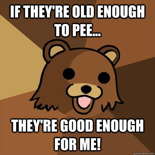 If they're old enough to pee... They're good enough for me!  Pedobear