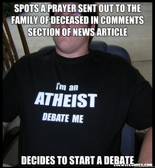 spots a prayer sent out to the family of deceased in comments section of news article decides to start a debate  Scumbag Atheist