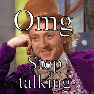 OMG STOP TALKING Condescending Wonka