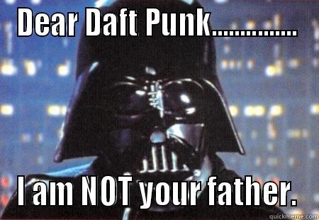 DEAR DAFT PUNK............... I AM NOT YOUR FATHER. Misc