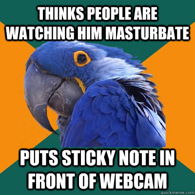 Thinks people are watching him masturbate puts Sticky note in front of webcam - Thinks people are watching him masturbate puts Sticky note in front of webcam  Paranoid Parrot