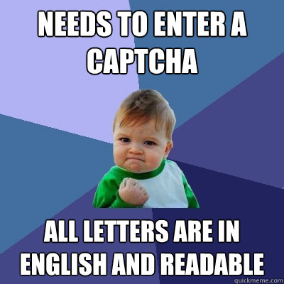 Needs to enter a captcha All letters are in English and readable - Needs to enter a captcha All letters are in English and readable  Success Kid