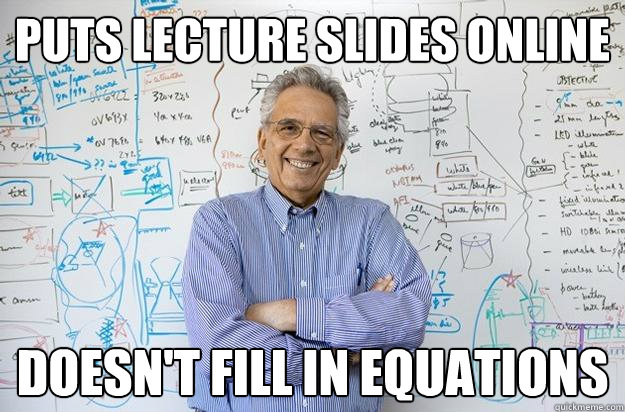 Puts lecture slides online doesn't fill in equations  Engineering Professor