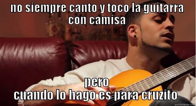 randy one  - NO SIEMPRE CANTO Y TOCO LA GUITARRA CON CAMISA PERO CUANDO LO HAGO ES PARA CRUZITO  Misc