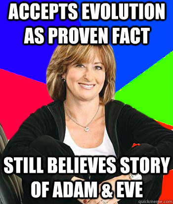 accepts evolution as proven fact Still believes story of adam & eve  Sheltering Suburban Mom