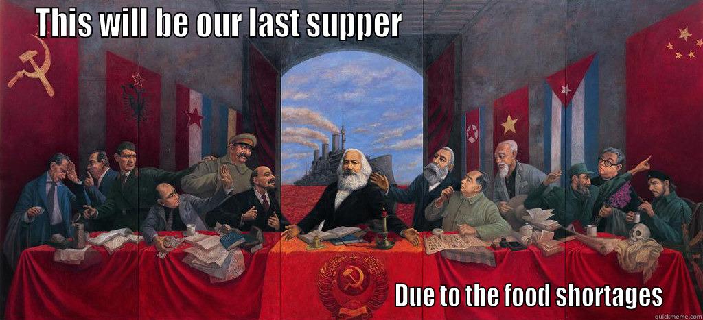 THIS WILL BE OUR LAST SUPPER                                                                                                                              DUE TO THE FOOD SHORTAGES Misc