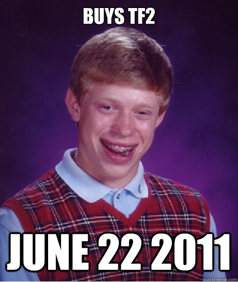 Buys tf2 june 22 2011  Bad Luck Brian