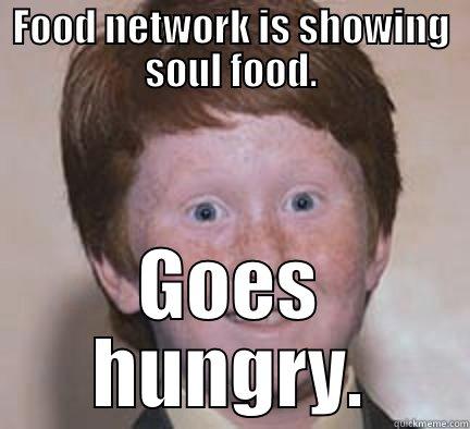 Ginger power! - FOOD NETWORK IS SHOWING SOUL FOOD. GOES HUNGRY. Over Confident Ginger