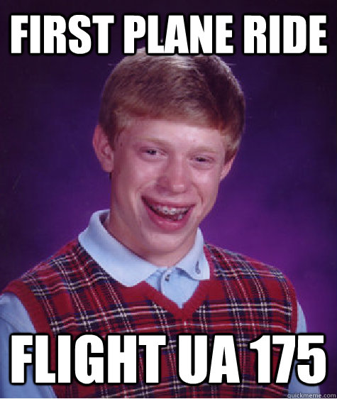 First plane ride flight ua 175  Bad Luck Brian