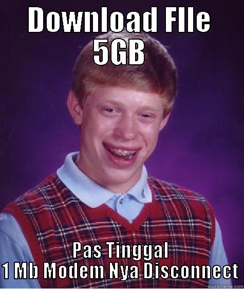 Brian opopaosdp - DOWNLOAD FILE 5GB PAS TINGGAL 1 MB MODEM NYA DISCONNECT Bad Luck Brian