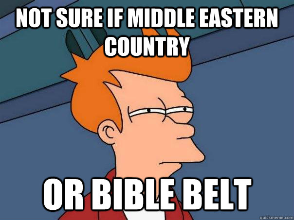 Not sure if middle eastern country or bible belt - Not sure if middle eastern country or bible belt  Futurama Fry