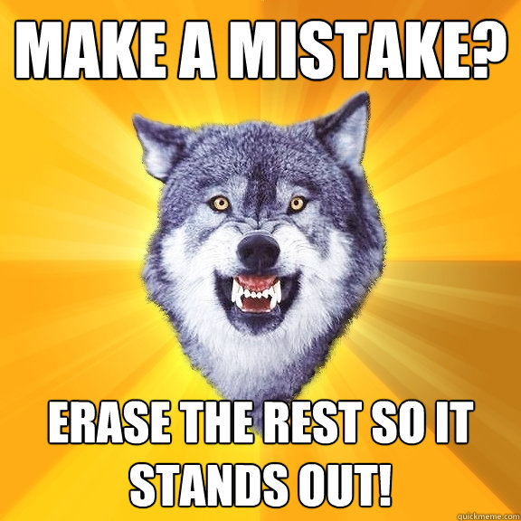 Make a Mistake? Erase the rest so it stands out! - Make a Mistake? Erase the rest so it stands out!  Courage Wolf