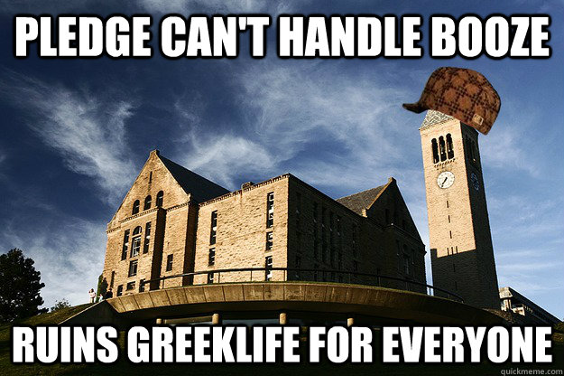 pledge can't handle booze ruins greeklife for everyone  