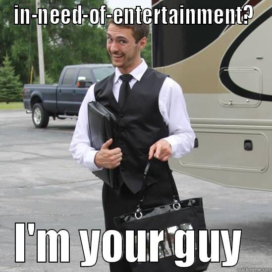 IN-NEED-OF-ENTERTAINMENT? I'M YOUR GUY  Misc