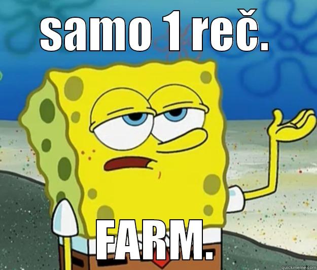 a zasto bih :))) NECU :))) - SAMO 1 REČ. FARM. Tough Spongebob