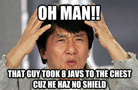 oh man!! that guy took 8 javs to the chest cuz he haz no shield  EPIC JACKIE CHAN