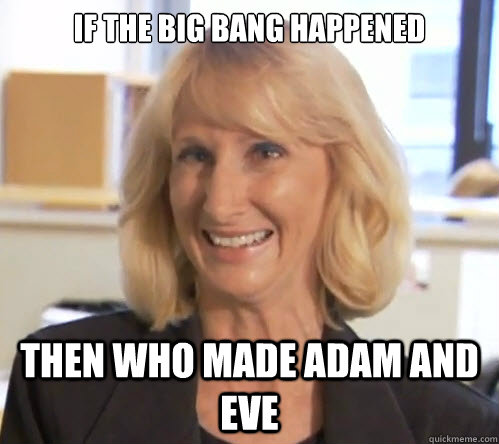 If the big bang happened then who made adam and eve  