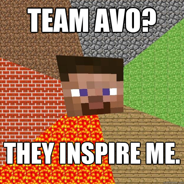 Team aVo? They inspire me. - Team aVo? They inspire me.  Minecraft