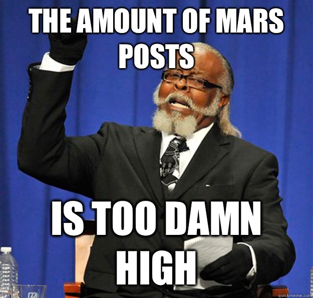 The amount of Mars posts Is too damn high - The amount of Mars posts Is too damn high  Jimmy McMillan