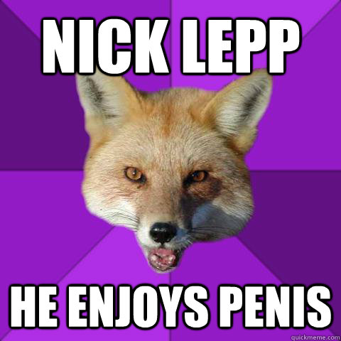 Nick Lepp He enjoys penis  Forensics Fox