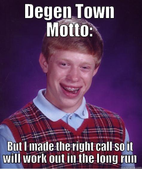 Poker Sucks - DEGEN TOWN MOTTO: BUT I MADE THE RIGHT CALL SO IT WILL WORK OUT IN THE LONG RUN Bad Luck Brian