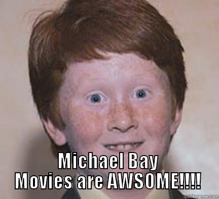  MICHAEL BAY MOVIES ARE AWSOME!!!! Over Confident Ginger