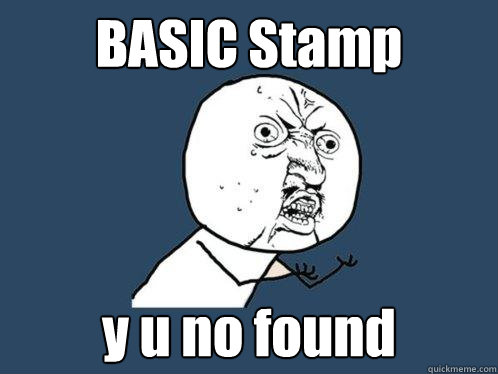 BASIC Stamp y u no found  Y U No