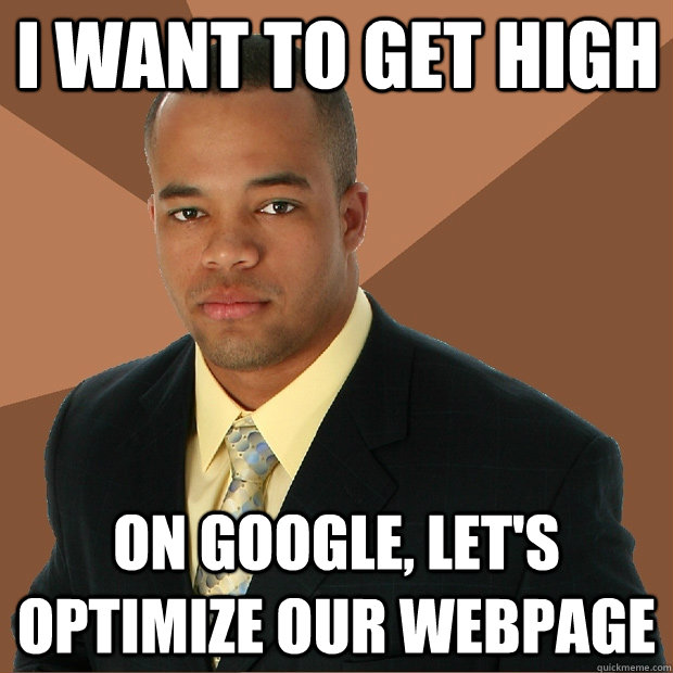 I want to get high On google, let's optimize our webpage  Successful Black Man