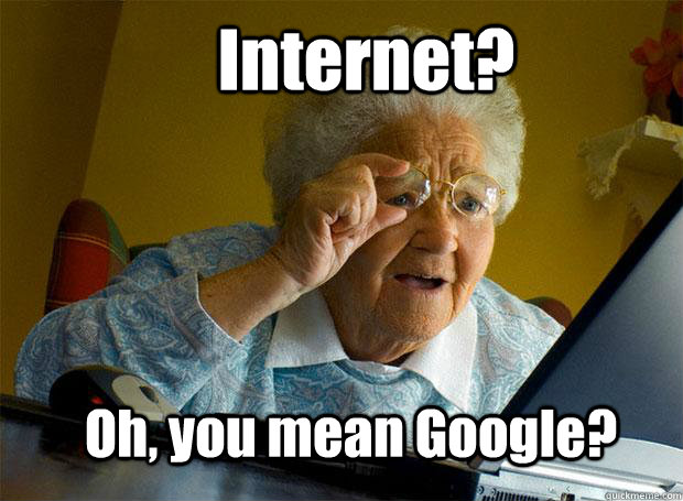 Internet? Oh, you mean Google?   Grandma finds the Internet