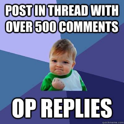 Post in thread with over 500 comments OP replies  Success Kid