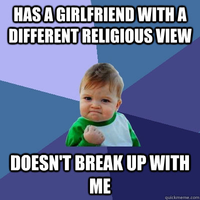 has a girlfriend with a different religious view doesn't break up with me Caption 3 goes here - has a girlfriend with a different religious view doesn't break up with me Caption 3 goes here  Success Kid