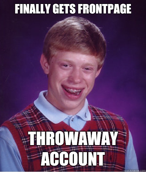 Finally Gets Frontpage

 Throwaway Account  Bad Luck Brian