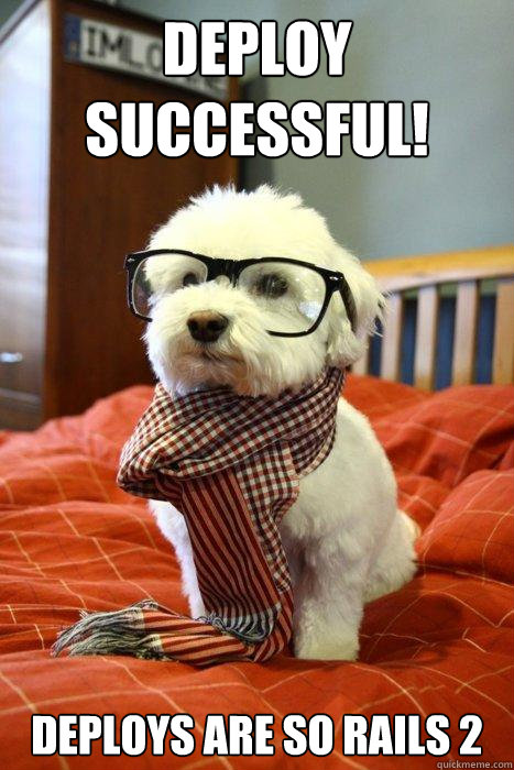 DEPLOY SUCCESSFUL! DEPLOYS ARE SO RAILS 2  Hipster Dog