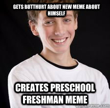 gets butthurt about new meme about himself creates preschool freshman meme  High School Freshman