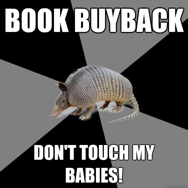 book buyback don't touch my babies!  English Major Armadillo