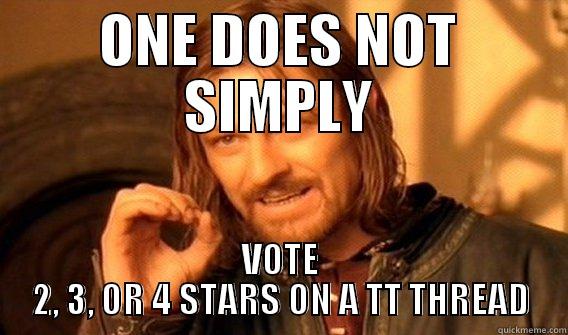 ONE DOES NOT SIMPLY VOTE 2, 3, OR 4 STARS ON A TT THREAD One Does Not Simply