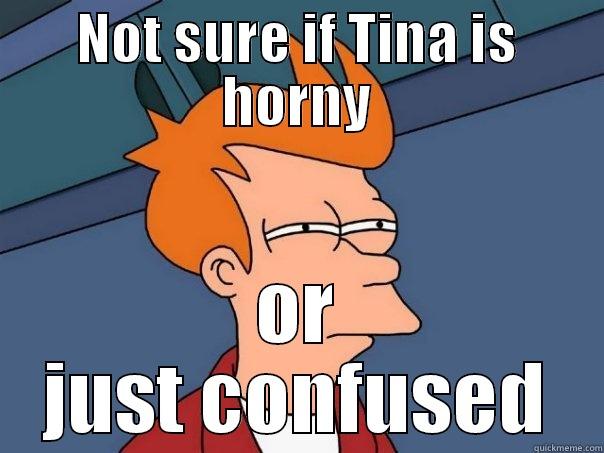 NOT SURE IF TINA IS HORNY OR JUST CONFUSED Futurama Fry