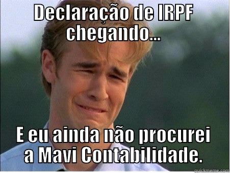 DECLARAÇÃO DE IRPF CHEGANDO... E EU AINDA NÃO PROCUREI A MAVI CONTABILIDADE. 1990s Problems