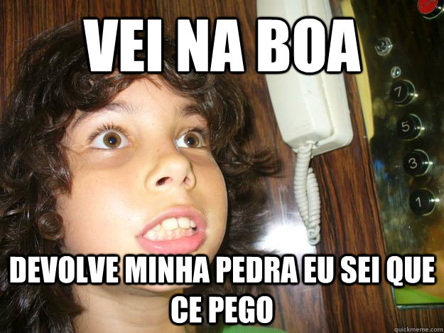 vei na boa devolve minha pedra eu sei que ce pego - vei na boa devolve minha pedra eu sei que ce pego  4B571N3NC14