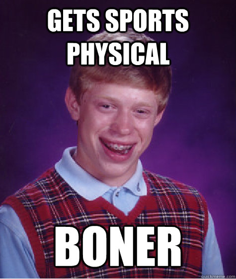 Gets sports physical boner  Bad Luck Brian