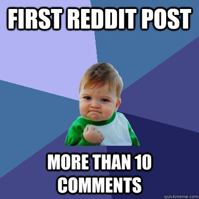 First Reddit Post More than 10 comments  Success Kid