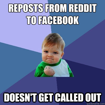 Reposts from Reddit to Facebook Doesn't get called out  Success Kid