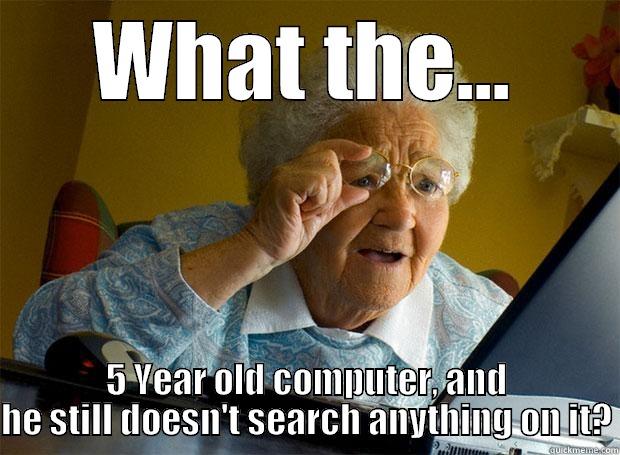 WHAT THE... 5 YEAR OLD COMPUTER, AND HE STILL DOESN'T SEARCH ANYTHING ON IT? Grandma finds the Internet