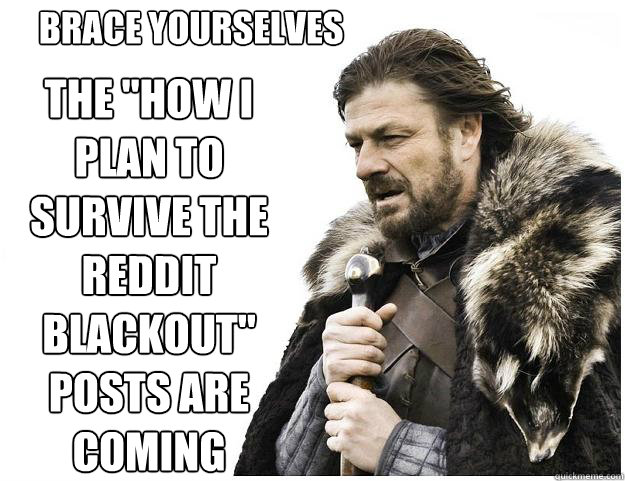 Brace yourselves
 the 