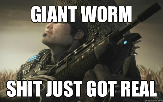 giant worm shit just got real  