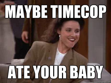 maybe timecop ate your baby - maybe timecop ate your baby  Maybe the Dingo