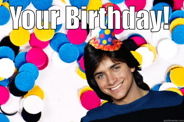 John Stamos Birthday - YOUR BIRTHDAY!  Misc